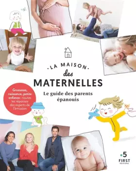 Couverture du produit · La maison des maternelles-Le guide des parents épanouis -: Grossesse, naissance, petite enfance : toutes les réponses des exper