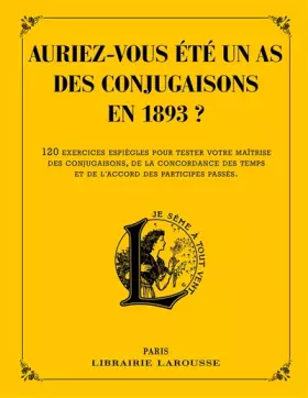 Couverture du produit · Auriez-vous été un as des conjugaisons en 1893 ?