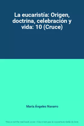 Couverture du produit · La eucaristía: Origen, doctrina, celebración y vida: 10 (Cruce)