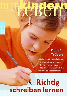 Couverture du produit · Richtig schreiben lernen: Die Schritt-für-Schritt-Selbshilfemethode: Erfolgreich gegen Rechtschreibschwäche (für alle Altersstu