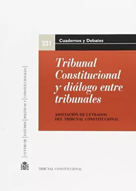 Couverture du produit · Tribunal Constitucional y diálogo entre tribunales : XVIII Jornadas de la Asociación de Letrados del Tribunal Constitucional :