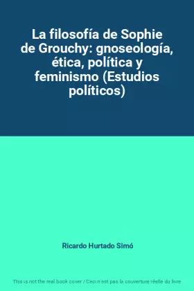 Couverture du produit · La filosofía de Sophie de Grouchy: gnoseología, ética, política y feminismo (Estudios políticos)