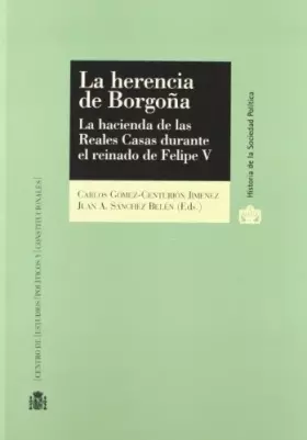 Couverture du produit · La Herencia de Borgoña.: La hacienda de las Reales Casas durante el reinado de Felipe V (Historia de la Sociedad Política)
