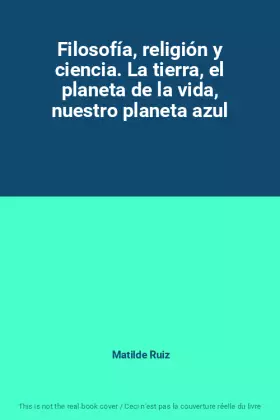 Couverture du produit · Filosofía, religión y ciencia. La tierra, el planeta de la vida, nuestro planeta azul