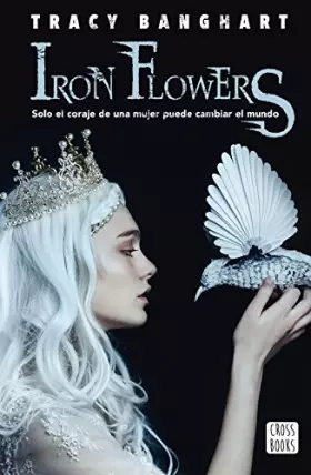 Couverture du produit · Iron flowers: Solo el coraje de una mujer puede cambiar el mundo: 1 (Ficción)