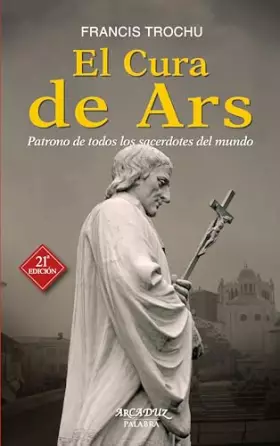 Couverture du produit · Cura De Ars, El. (Nuevo) patrono de Todo: Patrono de todos los sacerdotes del mundo: 32 (Arcaduz nº 32)