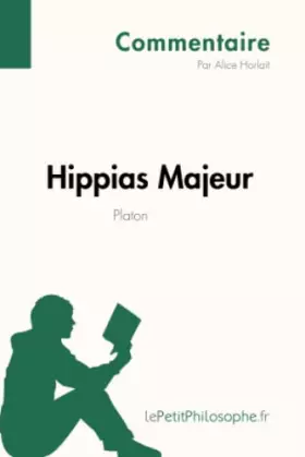 Couverture du produit · Hippias Majeur de Platon (Commentaire): Comprendre la philosophie avec lePetitPhilosophe.fr