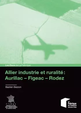 Couverture du produit · Allier industrie et ruralité : AurillacFigeacRodez