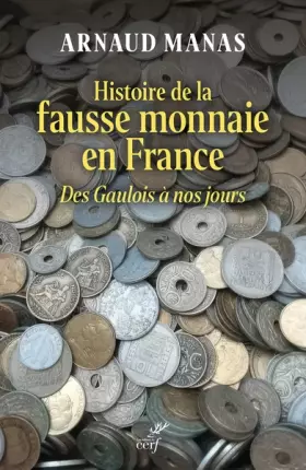 Couverture du produit · Histoire de la fausse monnaie en France: Des Gaulois à nos jours