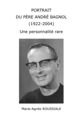 Couverture du produit · PORTRAIT DU PÈRE ANDRÉ BAGNOL (1922-2004) Une personnalité rare (French Edition)