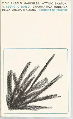 Couverture du produit · Il segno il senso: grammatica moderna della lingua italiana as uso delle scuole medie superiori