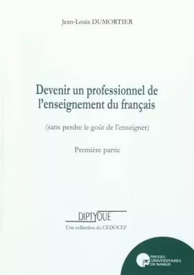 Couverture du produit · Devenir un professionnel de l'enseignement du français (sans perdre le goût de l'enseigner): Première partie