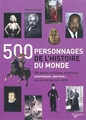 Couverture du produit · 500 personnages de l'histoire du monde : 500 figures politiques, artistiques, scientifiques, sportives... qui ont marqué lur si