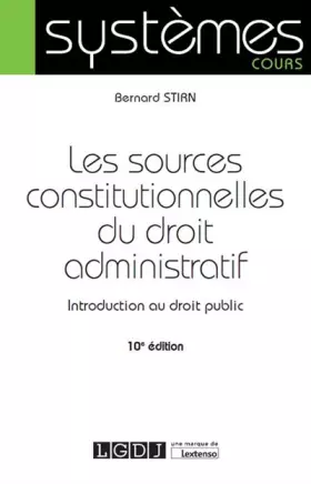 Couverture du produit · LES SOURCES CONSTITUTIONNELLES DU DROIT ADMINISTRATIF - 10EME EDITION: INTRODUCTION AU DROIT PUBLIC