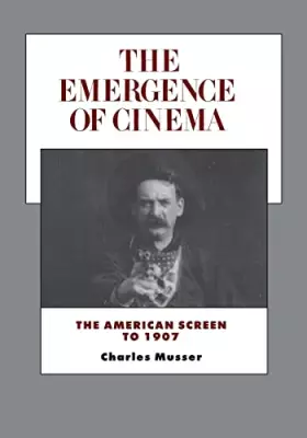 Couverture du produit · The Emergence of Cinema: The American Screen to 1907 (Volume 1) (History of the American Cinema)