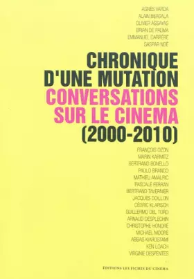 Couverture du produit · Chronique d'une Mutation: Conversations sur le Cinéma (2000-2010)