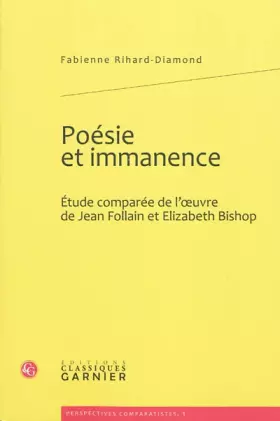 Couverture du produit · Poésie et immanence: Étude comparée de l'oeuvre de Jean Follain et Elizabeth Bishop