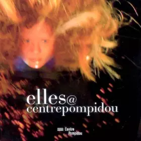 Couverture du produit · elles@centrepompidou : Artistes femmes dans la collection du Musée national d'art moderne-Centre de création industrielle, édit