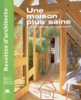 Couverture du produit · Recettes d'architecte - Une maison plus saine : Pour ses habitants et l'environnement