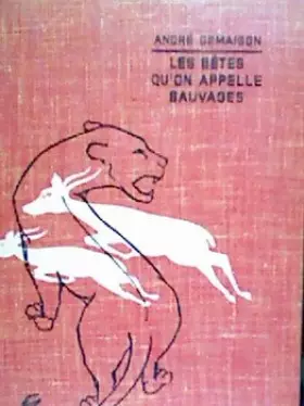 Couverture du produit · Les bêtes qu'on appelle sauvages. Illustrations de Maurice Parent