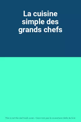 Couverture du produit · La cuisine simple des grands chefs