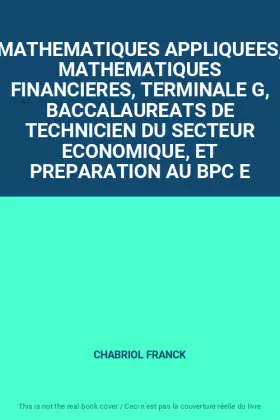 Couverture du produit · MATHEMATIQUES APPLIQUEES, MATHEMATIQUES FINANCIERES, TERMINALE G, BACCALAUREATS DE TECHNICIEN DU SECTEUR ECONOMIQUE, ET PREPARA