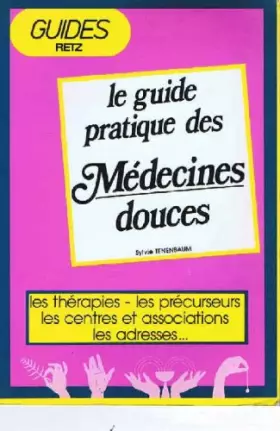 Couverture du produit · Le guide pratique des medecines douces les therapies les precurseurs les centres et associations les adresses.