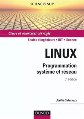 Couverture du produit · Linux : Programmation système et réseau : cours et exercices corrigés, écoles d'ingénieurs, IUT, licence
