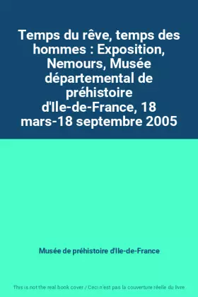 Couverture du produit · Temps du rêve, temps des hommes : Exposition, Nemours, Musée départemental de préhistoire d'Ile-de-France, 18 mars-18 septembre