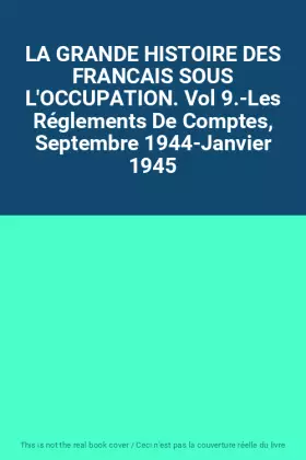 Couverture du produit · LA GRANDE HISTOIRE DES FRANCAIS SOUS L'OCCUPATION. Vol 9.-Les Réglements De Comptes, Septembre 1944-Janvier 1945