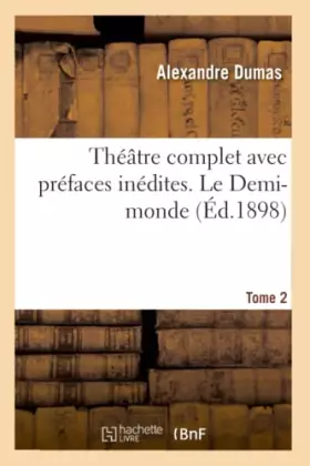 Couverture du produit · Théâtre complet avec préfaces inédites. T. 2 Le Demi-monde