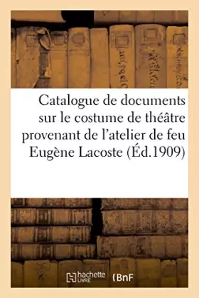 Couverture du produit · Catalogue des tableaux, aquarelles, dessins, études, et de nombreux documents sur le costume de: théâtre provenant de l'atelier