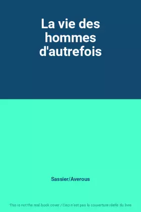 Couverture du produit · La vie des hommes d'autrefois