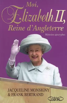 Couverture du produit · Moi, Elizabeth II, reine d'Angleterre : Mémoires apocryphes