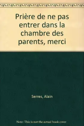Couverture du produit · Prière de ne pas entrer dans la chambre des parents, merci