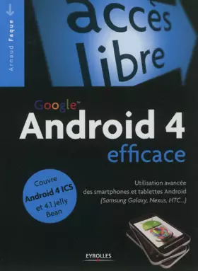Couverture du produit · Android 4 efficace. Utilisation avancée des smartphones et tablettes Android (Samsung Galaxy, Nexus, HTC...)