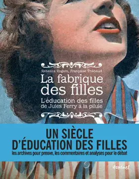 Couverture du produit · LA FABRIQUE DES FILLES: L'EDUCATION DES FILLES DE JULES FERRY A LA PILULE