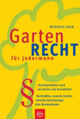 Couverture du produit · Gartenrecht für jedermann: Rechtsprobleme rund um Garten und Grundstück. Rechtsfälle, neueste Urteile, aktuelle Gesetzeslage al