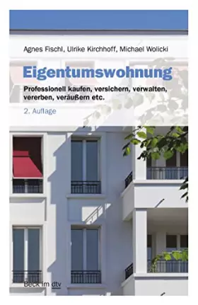 Couverture du produit · Eigentumswohnung: Professionell kaufen, versichern, verwalten, vererben, veräußern etc. (Beck im dtv)