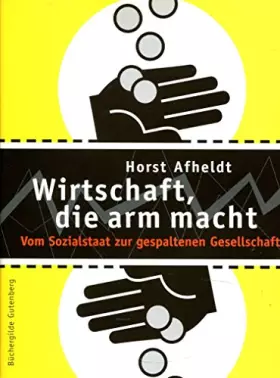 Couverture du produit · Wirtschaft, die arm macht. Vom Sozialstaat zur gespaltenen Gesellschaft