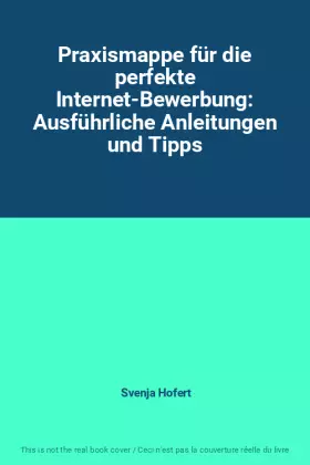 Couverture du produit · Praxismappe für die perfekte Internet-Bewerbung: Ausführliche Anleitungen und Tipps