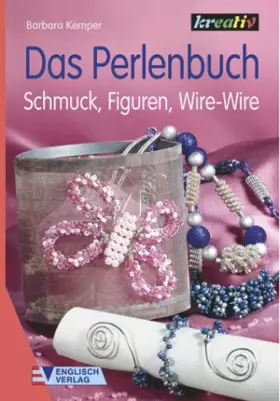 Couverture du produit · Das Perlenbuch. Schmuck, Figuren, Wire-Wire