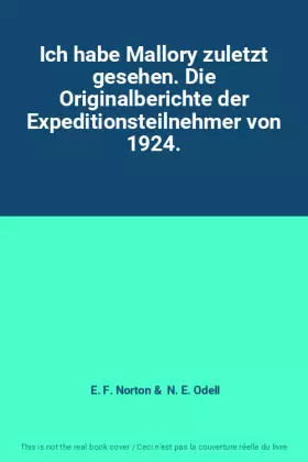 Couverture du produit · Ich habe Mallory zuletzt gesehen. Die Originalberichte der Expeditionsteilnehmer von 1924.