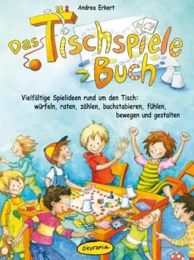 Couverture du produit · Das Tischspiele-Buch: Vielfältige Spielideen rund um den Tisch: würfeln, raten, zählen, buchstabieren, fühlen, bewegen und gest