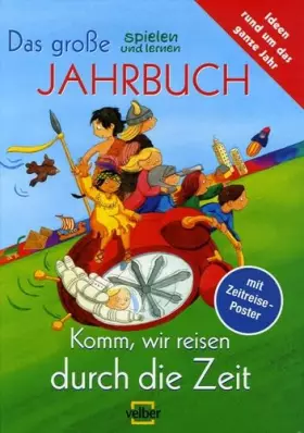 Couverture du produit · Komm, wir reisen durch die Zeit: Das grosse "spielen und lernen"-Jahrbuch für Kinder, 2006