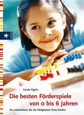 Couverture du produit · Die besten Förderspiele von 0 bis 6 Jahren: So unterstützen Sie die Fähigkeiten Ihres Kindes