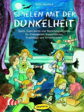 Couverture du produit · Spielen mit der Dunkelheit: Spiele, Experimente und Gestaltungsaktionen für Kindergarten, Klassenfahrten, Projekttage und Ferie