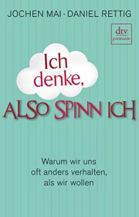Couverture du produit · Ich denke, also spinn ich: Warum wir uns oft anders verhalten, als wir wollen (dtv Fortsetzungsnummer 0)