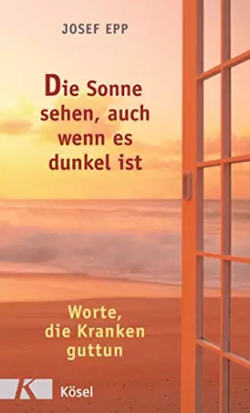 Couverture du produit · Die Sonne sehen, auch wenn es dunkel ist: Worte, die Kranken guttun
