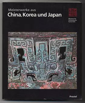 Couverture du produit · Meisterwerke aus China, Korea und Japan. Museum für Ostasiatische Kunst, Köln
